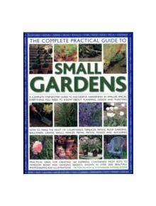 Complete Practical Guide to Small Gardens - 9781844769124