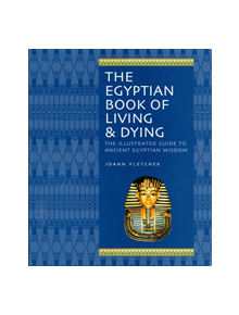 The Egyptian Book Of Living & Dying - 9781844838059