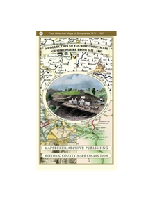 A Collection of Four Historic Maps of Shropshire from 1611 - 1887 - 9781844918447