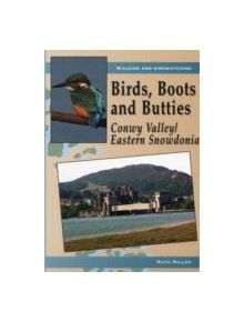 Birds, Boots and Butties: Conwy Valley/Eastern Snowdonia - 9781845241476