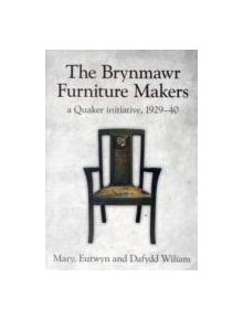 Brynmawr Furniture Makers, The - A Quaker Initiative 1929-1940 - 9781845274023