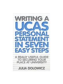 Writing a UCAS Personal Statement in Seven Easy Steps - 9781845284510