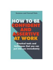 How to be Confident and Assertive at Work - 9781845285968