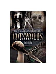 Foul Deeds and Suspicious Deaths in the Cotswolds - 9781845630744