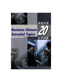 Business Chinese: 20 Essential Topics - 9781845700263