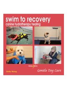 Swim to Recovery: Canine Hydrotherapy Healing - 9781845843410