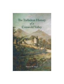 Turbulent History of a Cotswolds Valley - 9781845881160