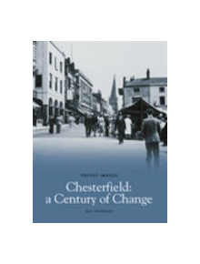 Chesterfield, A Century of Change - 9781845882624