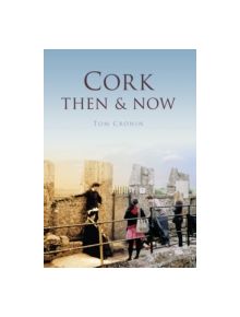 Cork Then & Now - 9781845887254