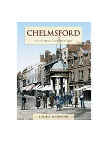 Chelmsford - A History And Celebration - 9781845895853