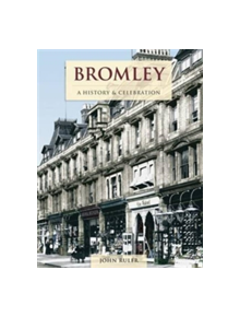 Bromley - A History And Celebration - 9781845896164