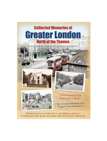 Collected Memories Of Greater London - North Of The Thames - 9781845897123