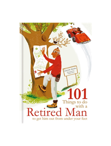 101 Things to Do With a Retired Man - 9781846015564