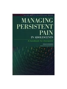 Managing Persistent Pain in Adolescents - 9781846190124