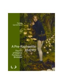 A Pre-Raphaelite Journey: The Art of Eleanor Fortescue-Brickdale - 9781846318573