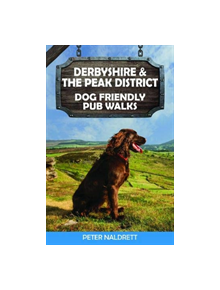 Derbyshire & the Peak District Dog Friendly Pub Walks - 9781846743863