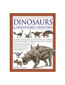 Complete Illustrated Encyclopedia of Dinosaurs & Prehistoric Creatures - 9781846812095