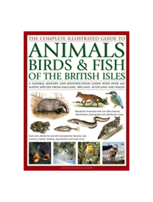 The Complete Illustrated Guide to Animals, Birds & Fish of the British Isles - 9781846815430