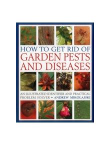 How to Get Rid of Garden Pests and Diseases - 9781846818271