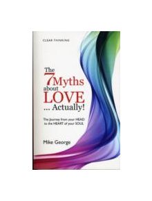 The 7 Myths About Love...Actually! - 9781846942884