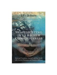 Shapeshifting into Higher Consciousness - 9781846948435