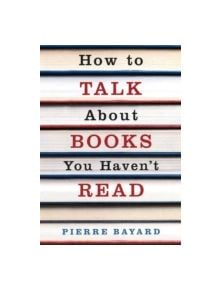 How To Talk About Books You Haven't Read - 9781847080561