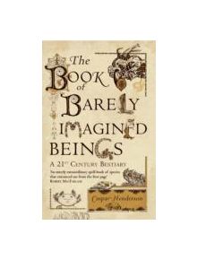 The Book of Barely Imagined Beings - 9781847082442