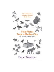 Field Notes From a Hidden City - 9781847082763