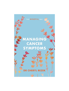 Managing Cancer Symptoms: The Mindful Way - 9781847094230