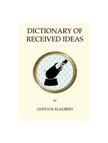 Dictionary of Received Ideas - 9781847496836