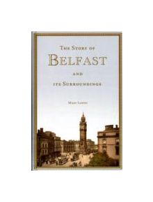 The Story of Belfast and Its Surroundings - 9781847581471