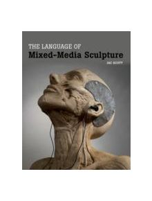 The Language of Mixed-Media Sculpture - 9781847977212