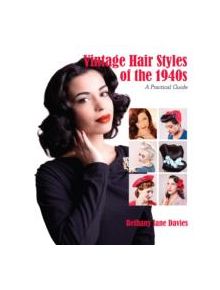 Vintage Hair Styles of the 1940s: A Practical Guide - 11363 - 9781847978325