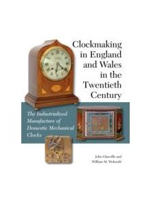 Clockmaking in England and Wales in the Twentieth Century - 9781847978950