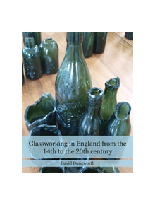 Glassworking in England from the 14th to the 20th Century - 9781848022850