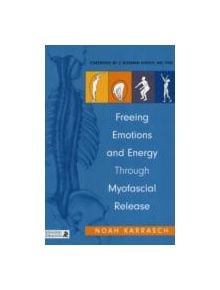 Freeing Emotions and Energy Through Myofascial Release - 9781848190856