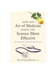 How the Art of Medicine Makes the Science More Effective - 9781848192294