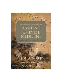 Foundations of Theory for Ancient Chinese Medicine - 9781848192621