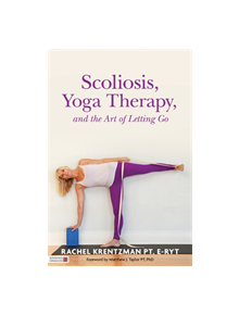 Scoliosis, Yoga Therapy, and the Art of Letting Go - 9781848192720