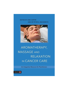 Aromatherapy, Massage and Relaxation in Cancer Care - 9781848192812