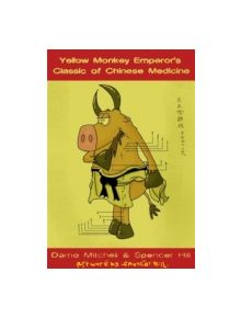 The Yellow Monkey Emperor's Classic of Chinese Medicine - 9781848192867