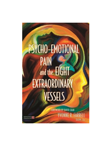 Psycho-Emotional Pain and the Eight Extraordinary Vessels - 9781848192928