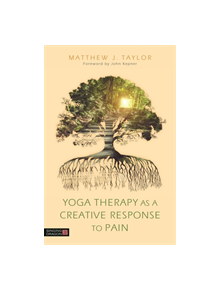 Yoga Therapy as a Creative Response to Pain - 9781848193567