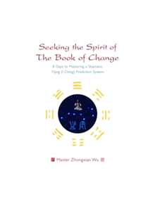 Seeking the Spirit of The Book of Change - 9781848193628