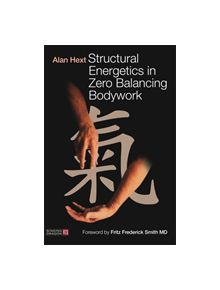 Structural Energetics in Zero Balancing Bodywork - 9781848193758