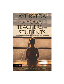 Ayurveda for Yoga Teachers and Students - 9781848193932