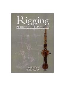 Rigging Period Ships Models: A Step-by-step Guide to the Intricacies of Square-rig - 9781848321021