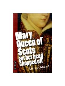 Mary Queen of Scots Got Her Head Chopped Off - 9781848420281