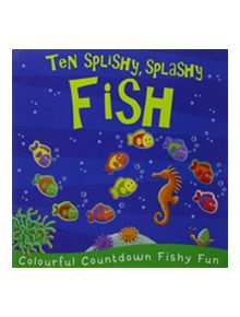 Ten Splishy, Splashy Fish - 9781848574182