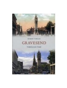 Gravesend Through Time - 9781848681255